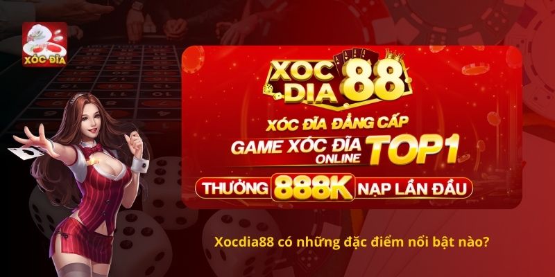 Xocdia88 có những đặc điểm nổi bật nào?