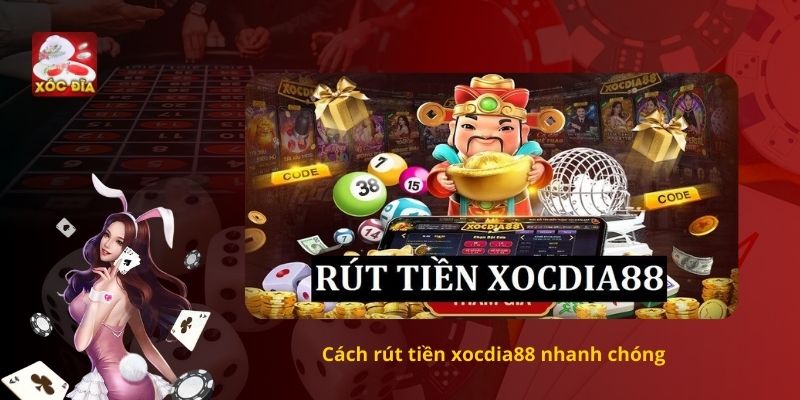 Cách rút tiền xocdia88 nhanh chóng