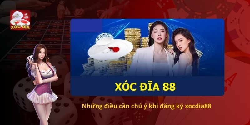 Những điều cần chú ý khi đăng ký xocdia88